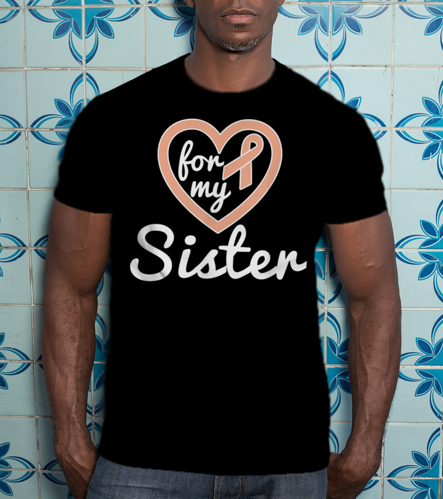For My Sister Uterine Cancer Awareness T-Shirt