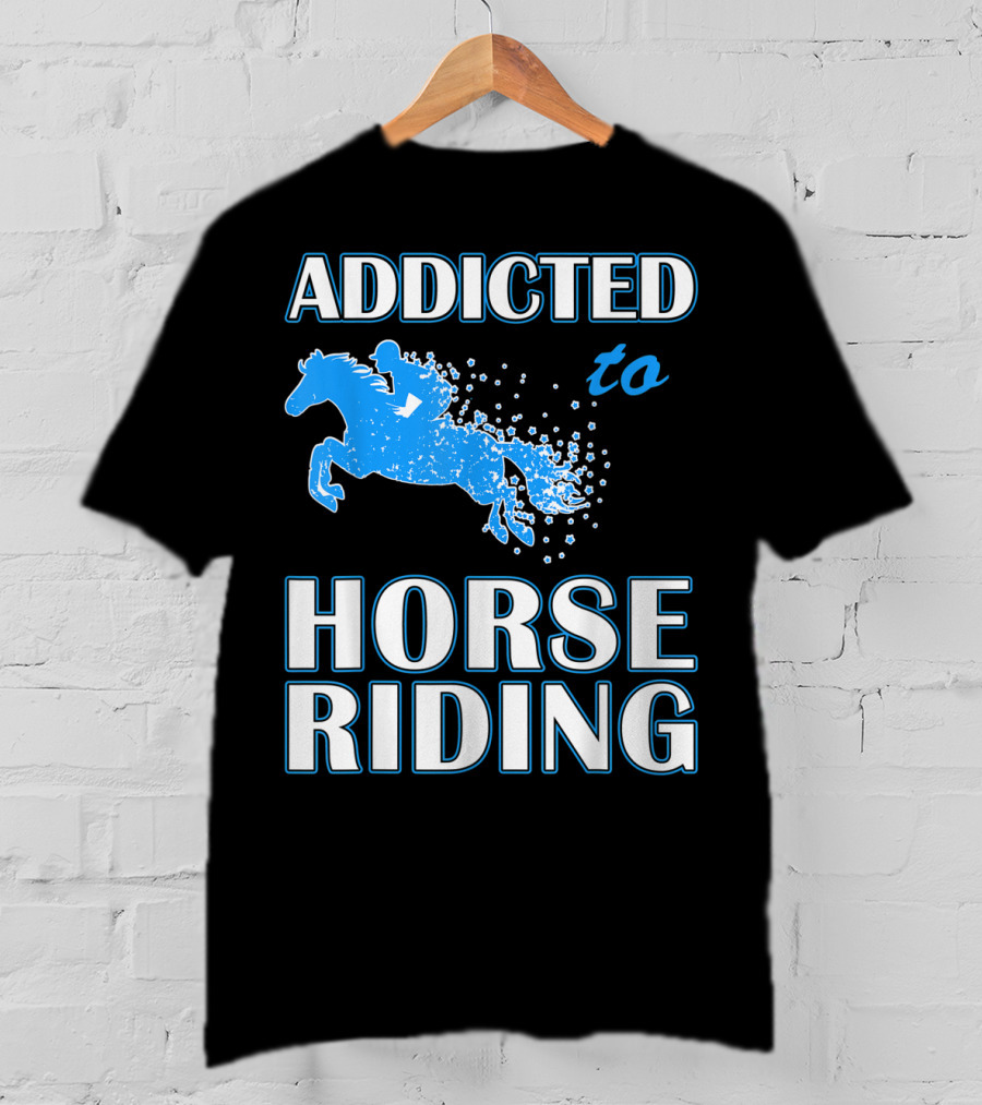 Addicted To Horse Riding Equestrian Passion T-Shirt