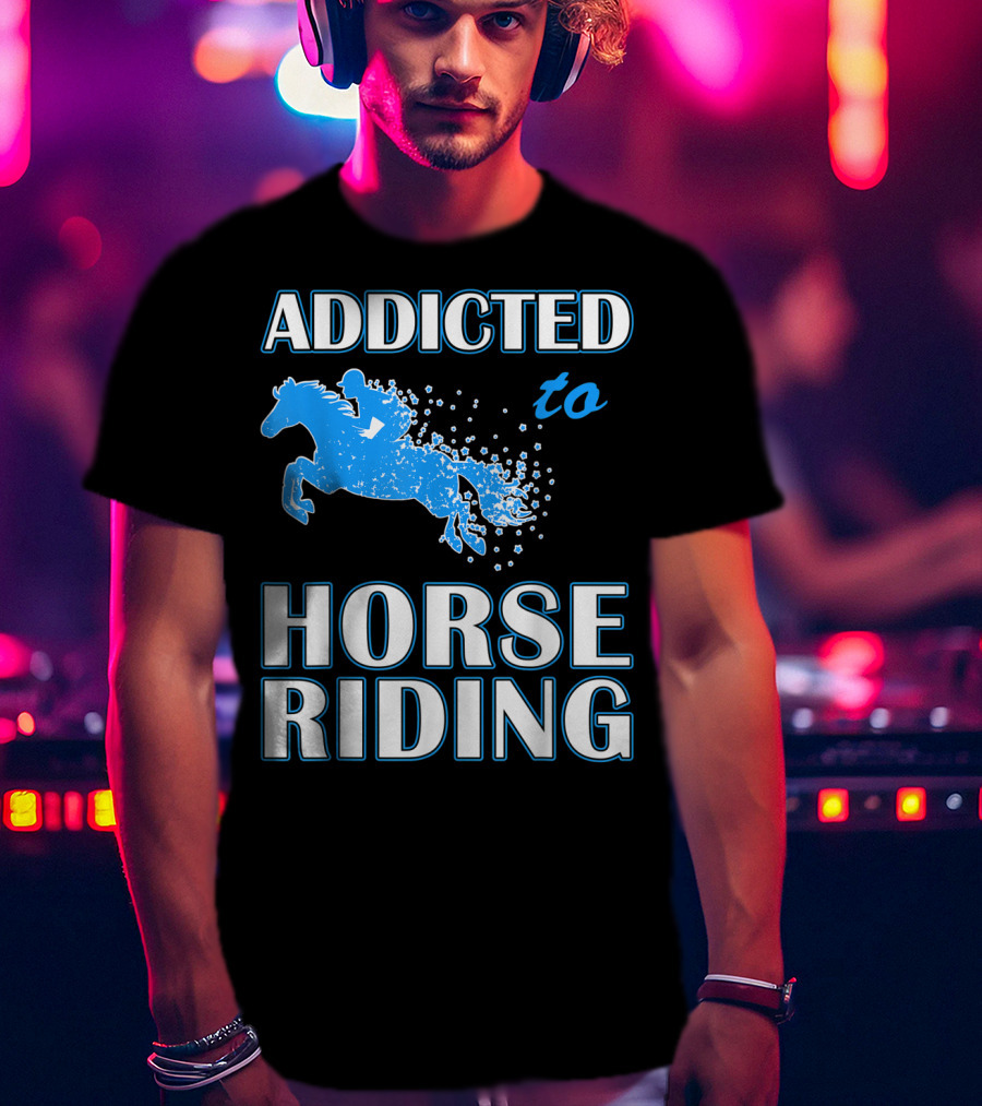 Addicted To Horse Riding Equestrian Passion T-Shirt