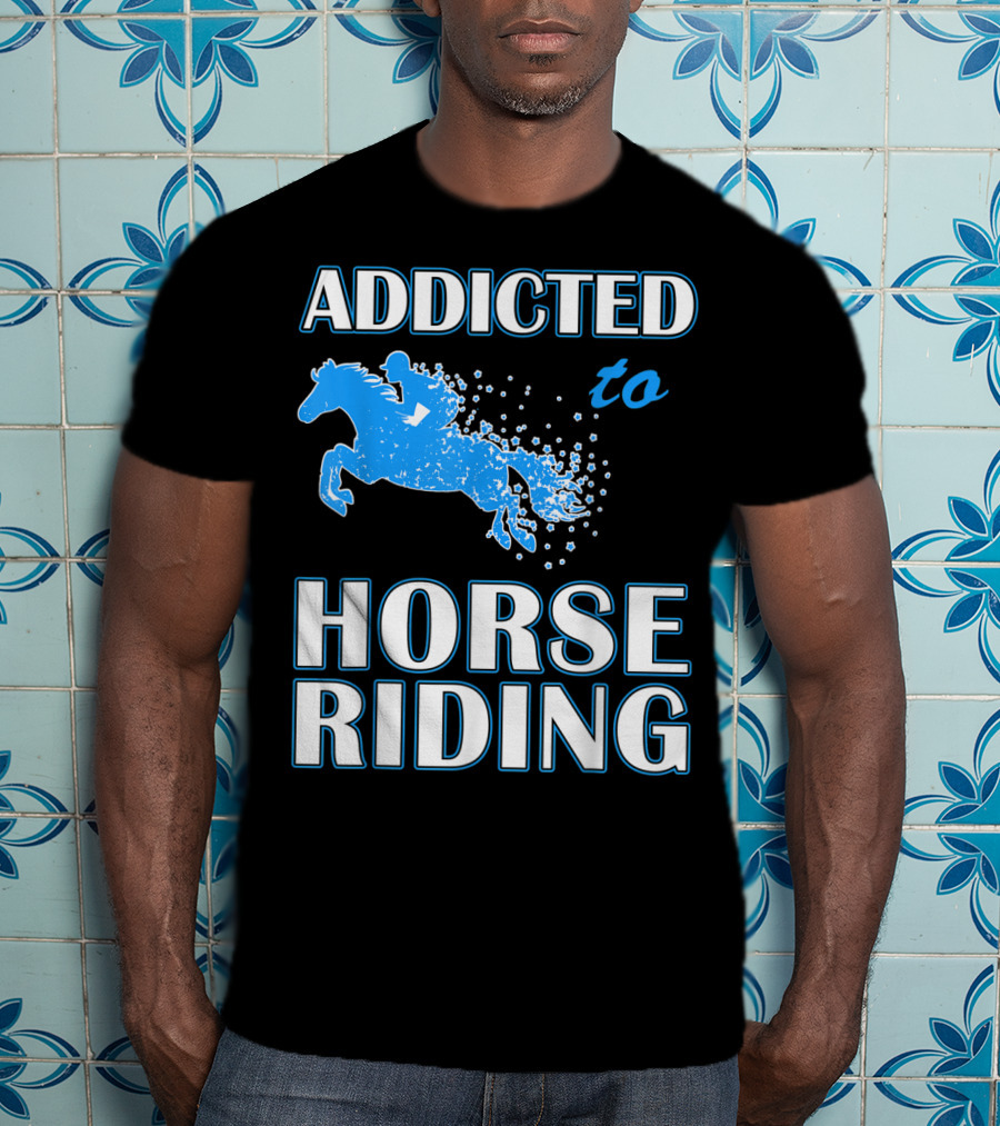 Addicted To Horse Riding Equestrian Passion T-Shirt