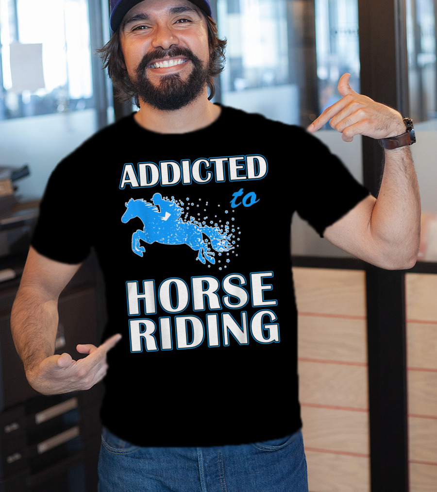 Addicted To Horse Riding Equestrian Passion T-Shirt