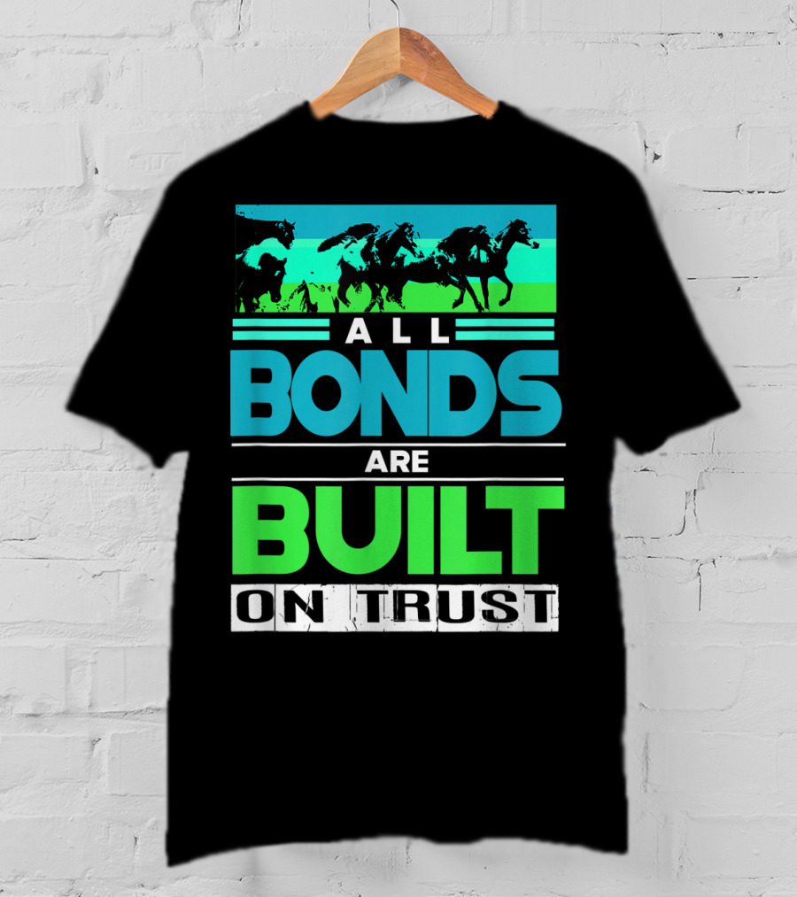 All Bonds Are Built On Trust Horse Farm Farmer Horseback Riding T-Shirt