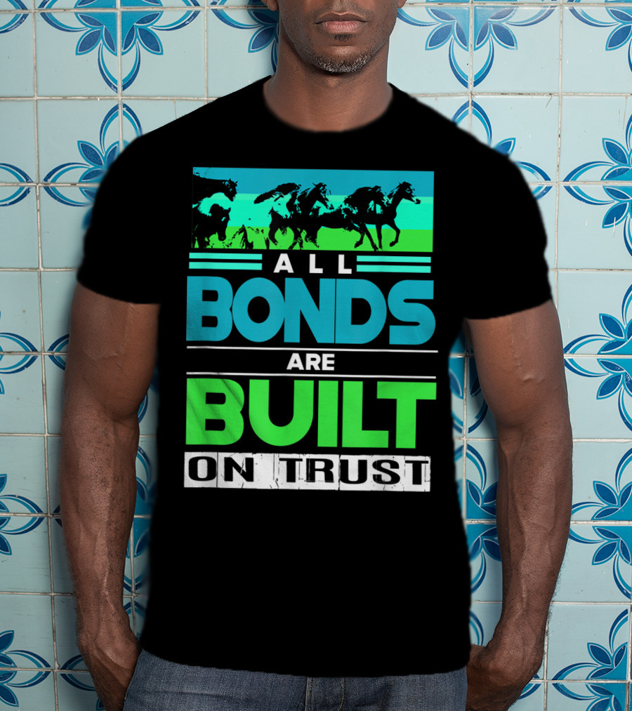 All Bonds Are Built On Trust Horse Farm Farmer Horseback Riding T-Shirt