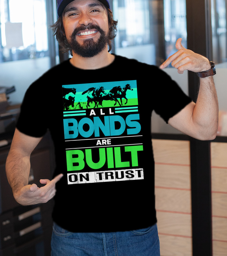 All Bonds Are Built On Trust Horse Farm Farmer Horseback Riding T-Shirt