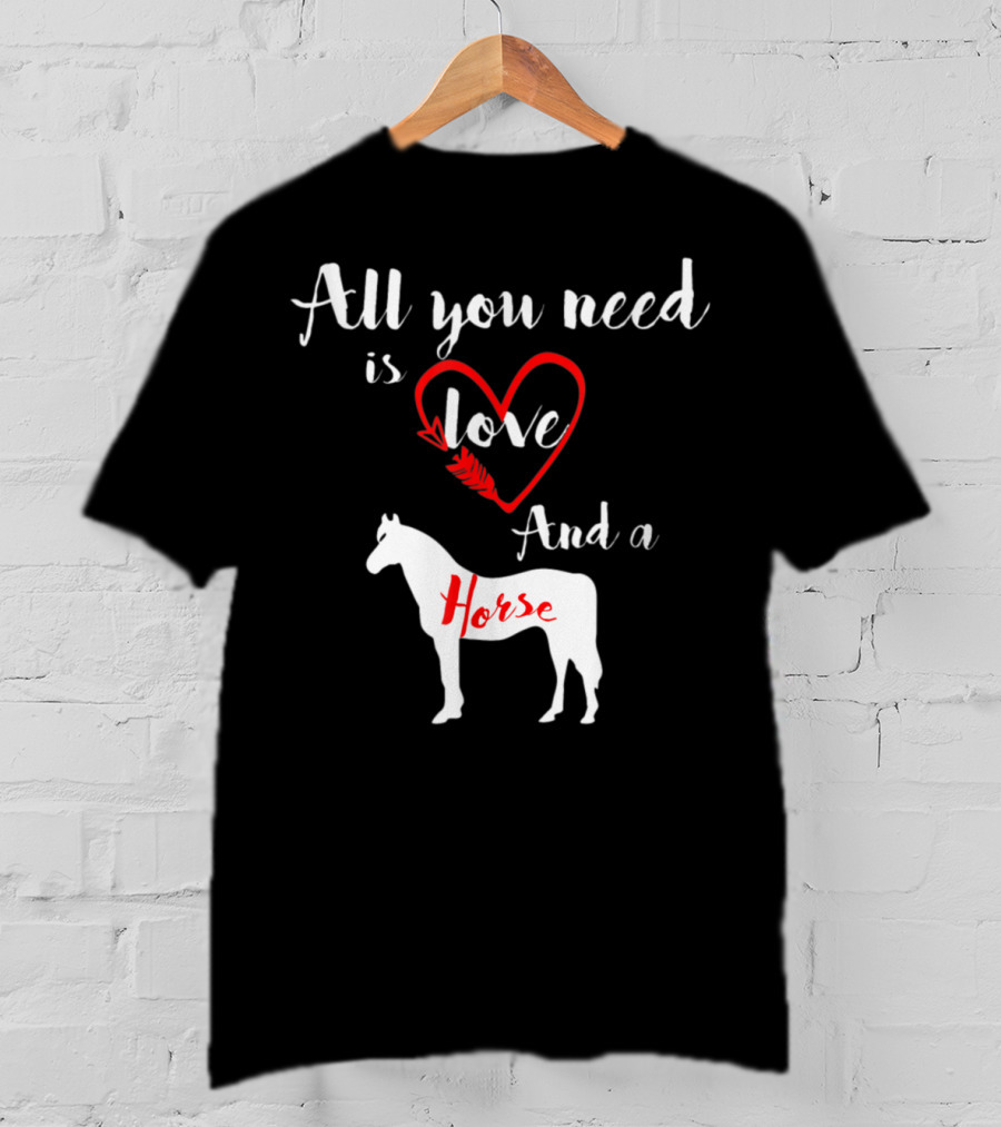 All You Need Is Love And A Horse Silhouette Heart T-Shirt