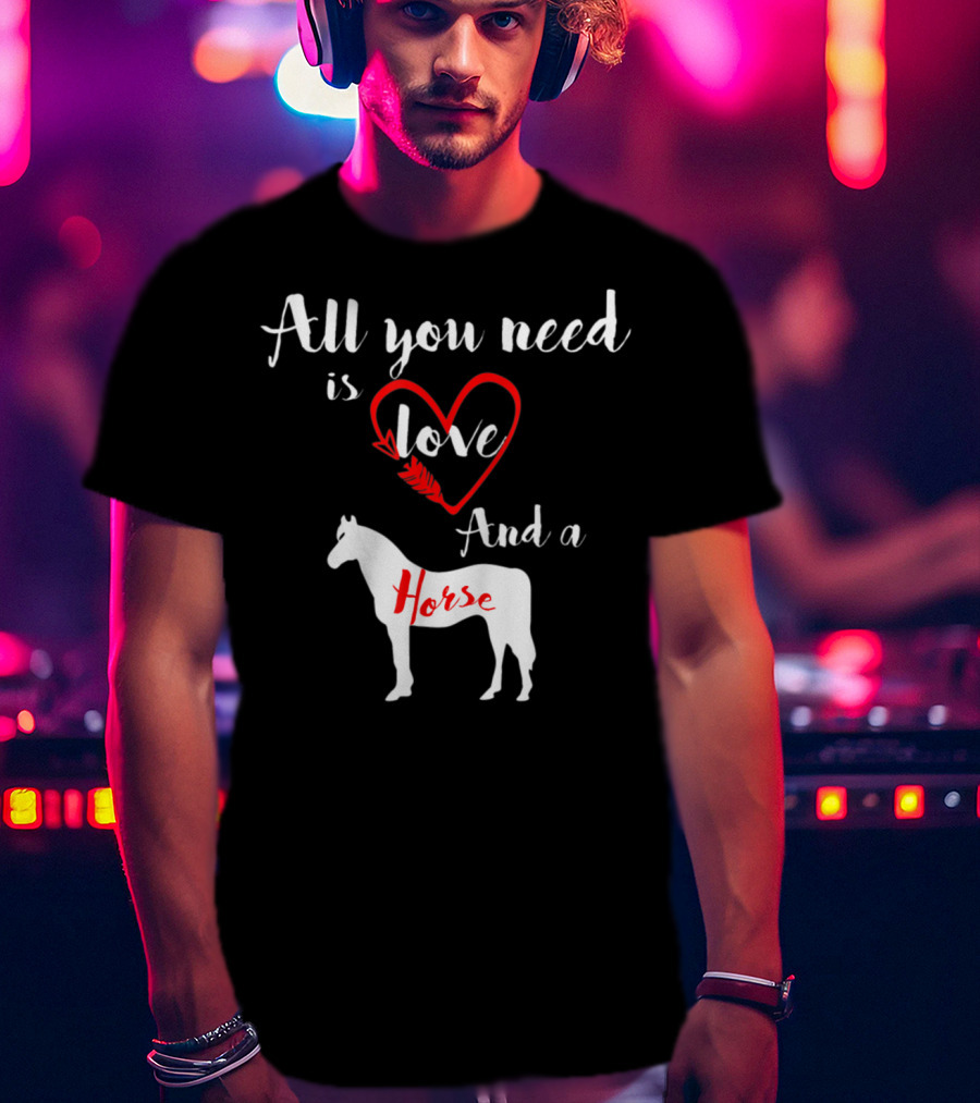 All You Need Is Love And A Horse Silhouette Heart T-Shirt