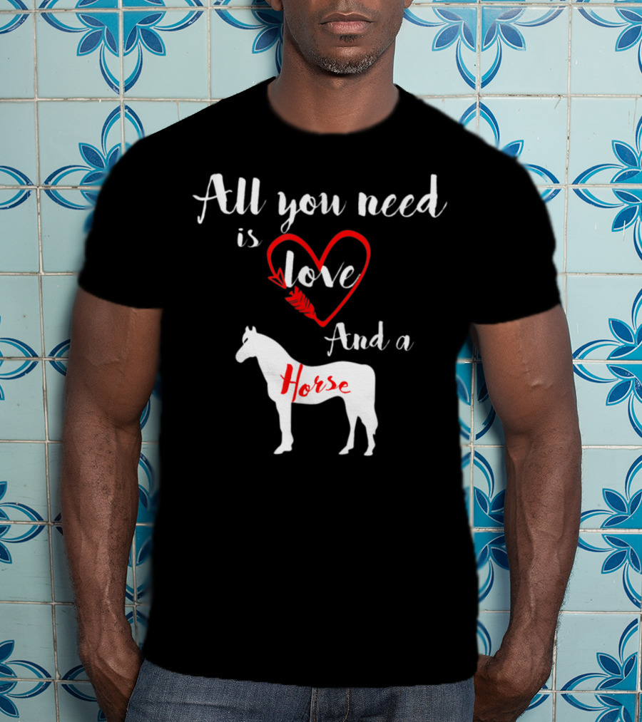 All You Need Is Love And A Horse Silhouette Heart T-Shirt