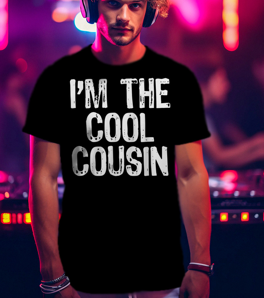 I'm The Cool Cousin T-Shirt