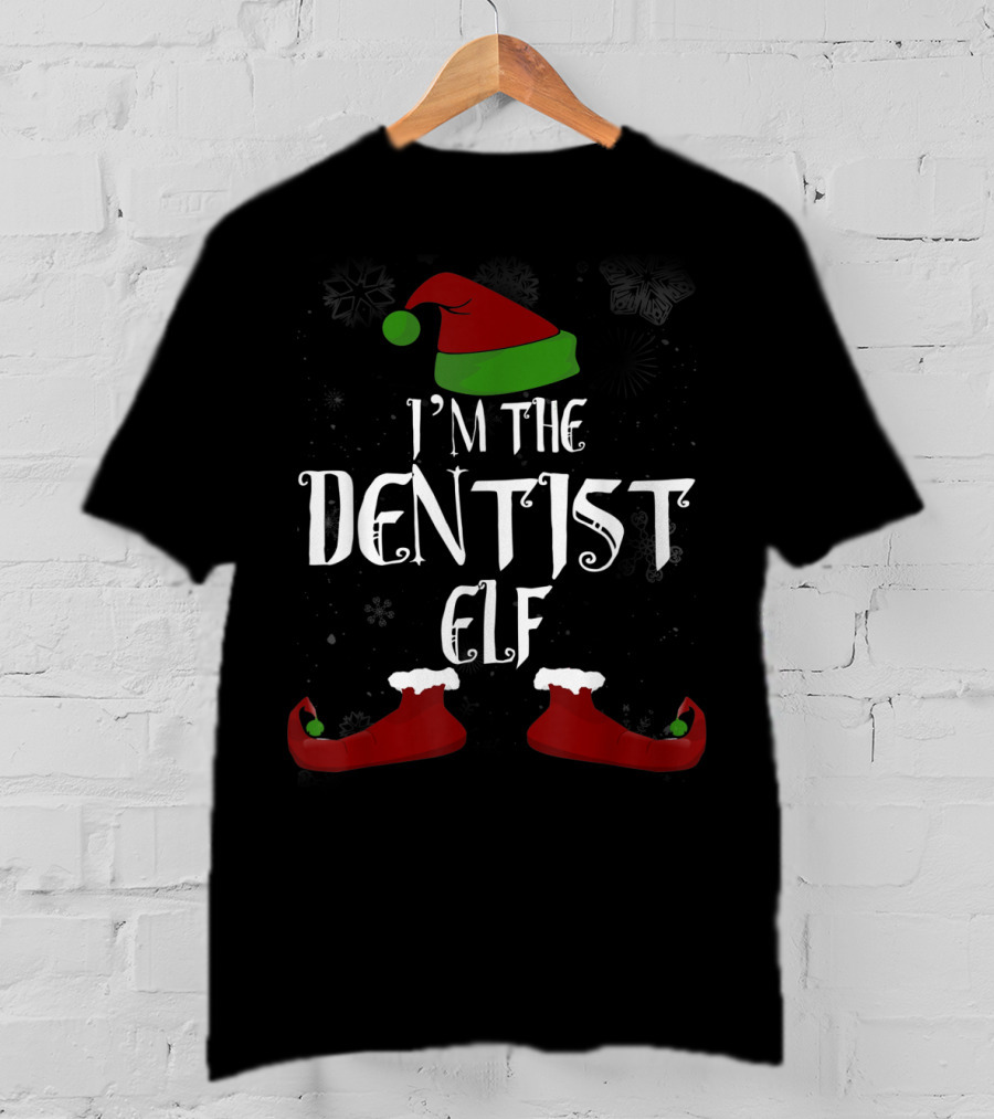 I'm The Dentist Elf Christmas Hat And Shoes T-Shirt