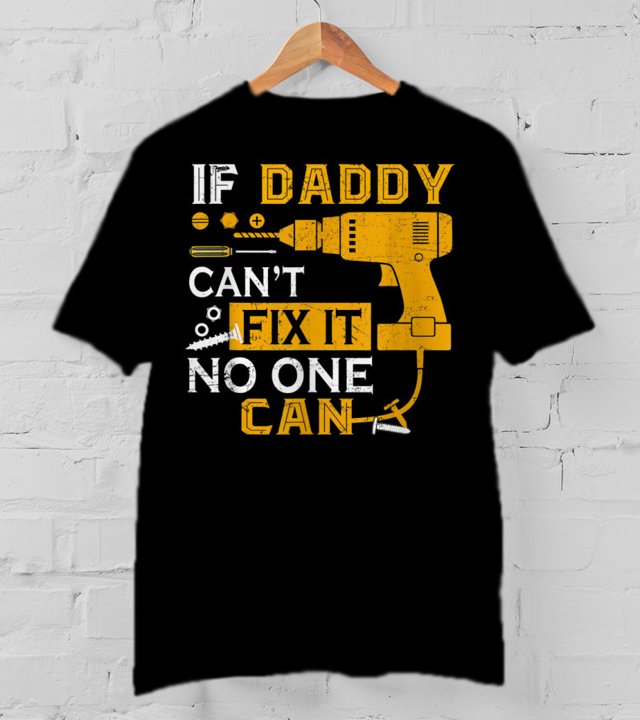 If Daddy Can't Fix It No One Can Drill And Screws T-Shirt