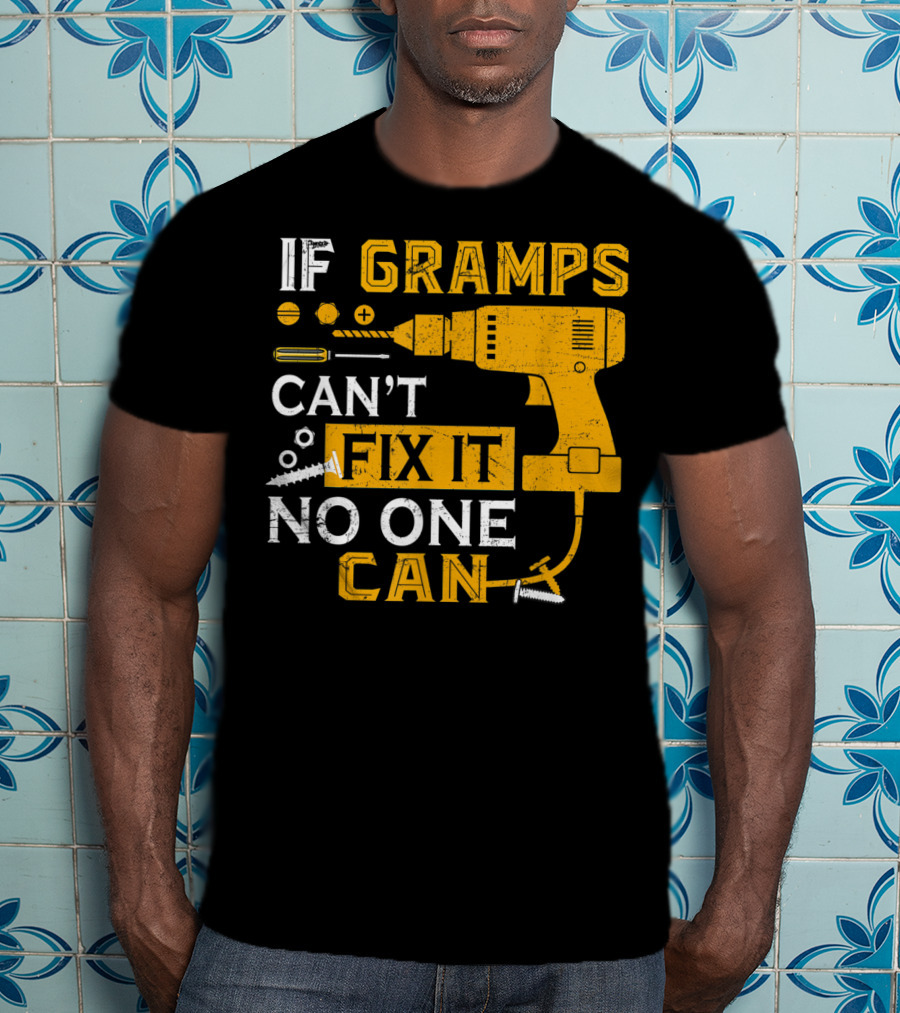 If Gramps Can't Fix It No One Can Drill Screws T-Shirt
