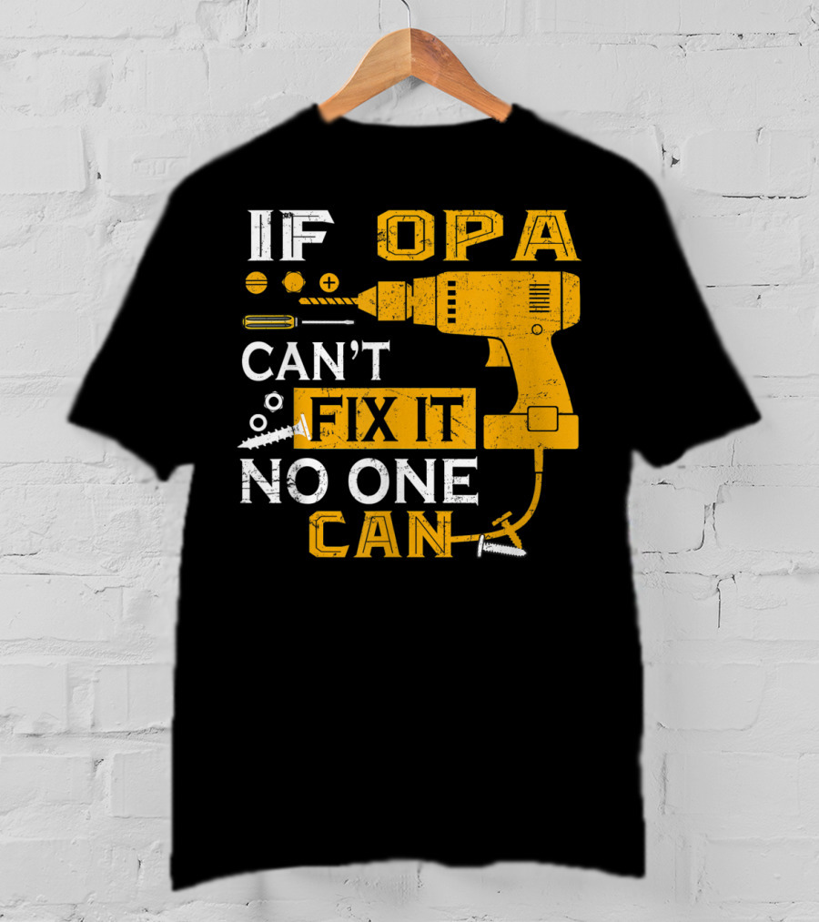 If Opa Can't Fix It No One Can Drill Screws And Tools T-Shirt