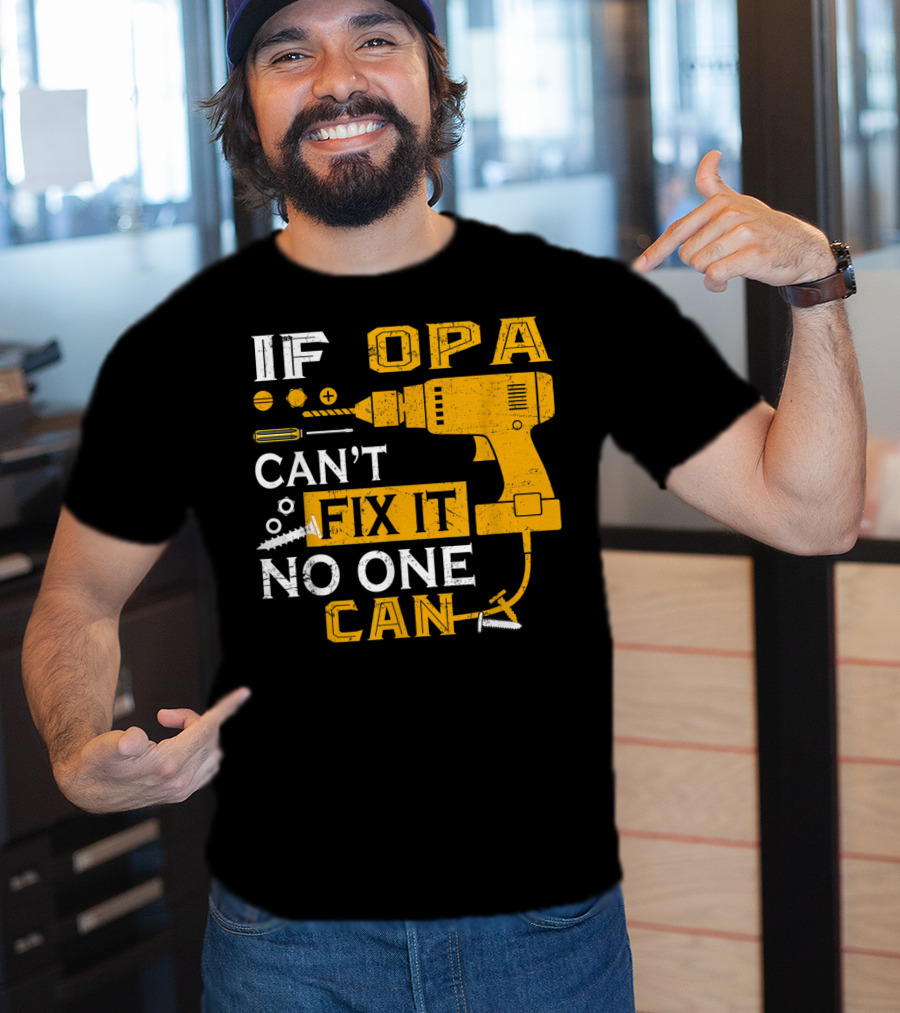 If Opa Can't Fix It No One Can Drill Screws And Tools T-Shirt
