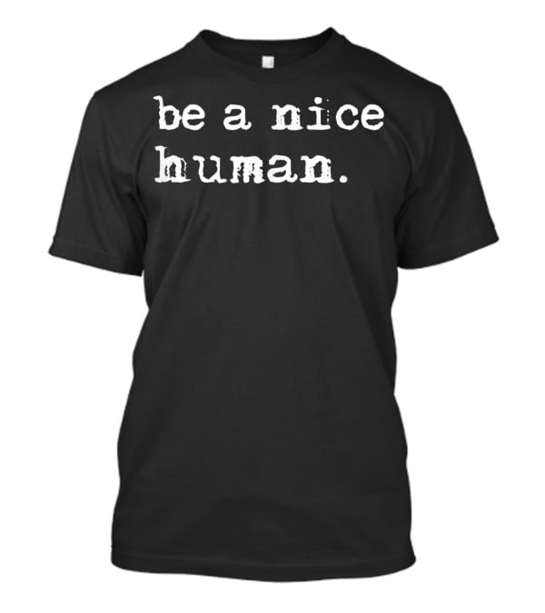 Be A Nice Human Positive Message T-Shirt
