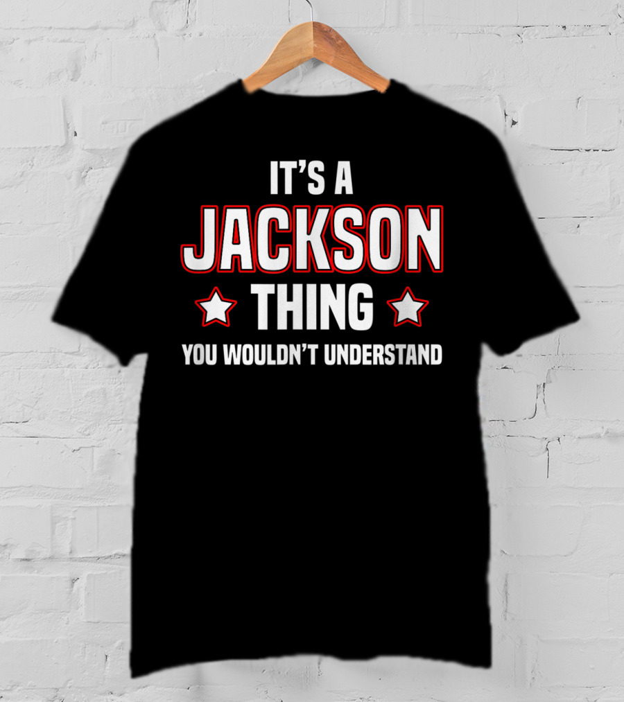 It's A Jackson Thing You Wouldn't Understand T-Shirt