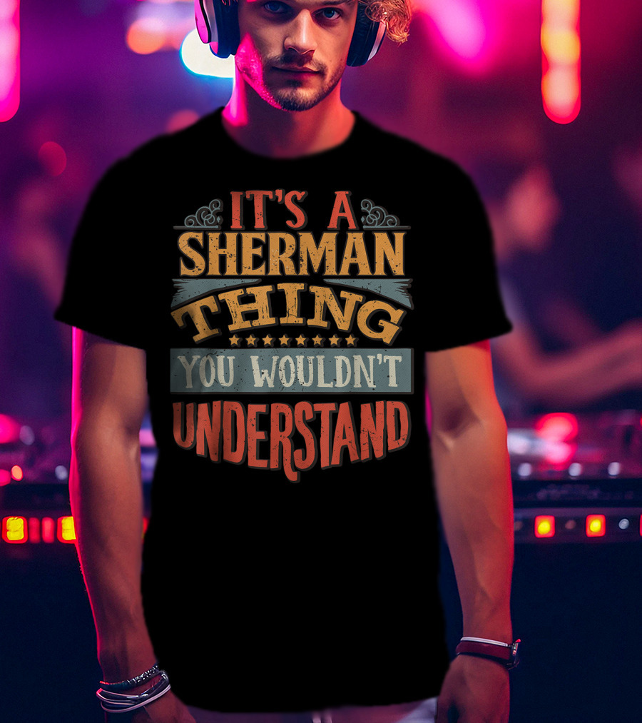 It's A Sherman Thing You Wouldn't Understand Stars T-Shirt