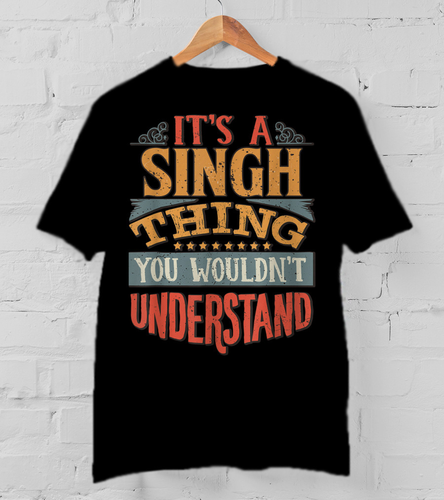 It's A Singh Thing You Wouldn't Understand T-Shirt