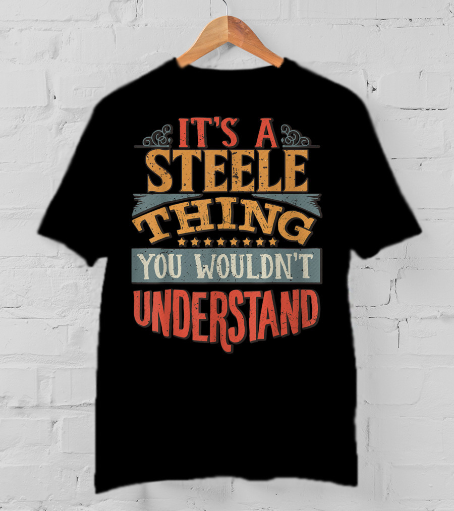 It's A Steele Thing You Wouldn't Understand T-Shirt