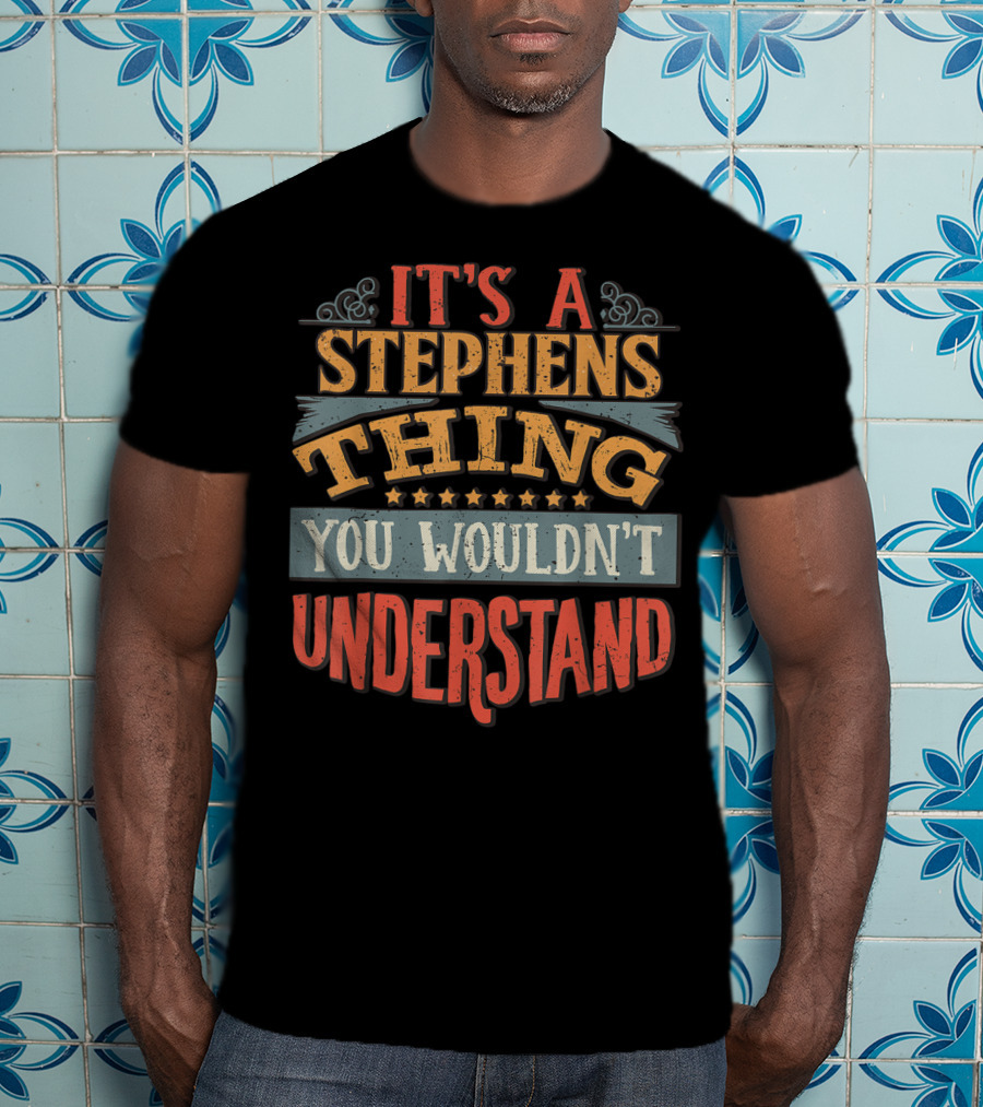 It's A Stephens Thing You Wouldn't Understand T-Shirt