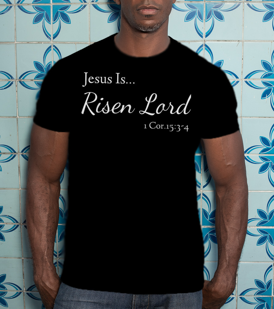 Jesus Is Risen Lord 1 Cor. 15:34 T-Shirt