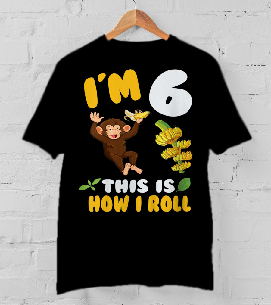 I'm 6 This Is How I Roll Monkey Banana Fun T-Shirt