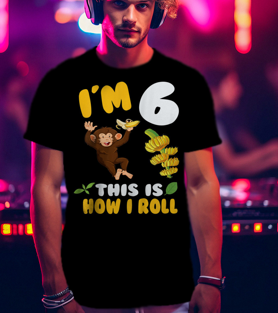 I'm 6 This Is How I Roll Monkey Banana Fun T-Shirt