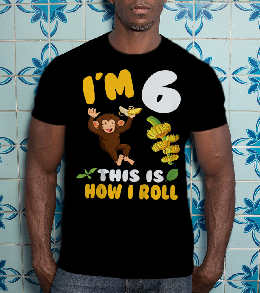 I'm 6 This Is How I Roll Monkey Banana Fun T-Shirt