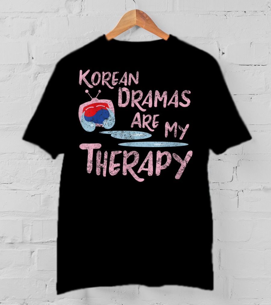 Korean Dramas Are My Therapy Kdrama Lover Fan T-Shirt