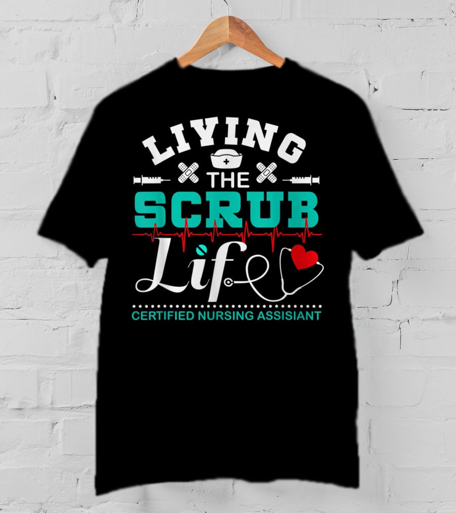 Living The Scrub Life Certified Nursing Assistant With Stethoscope And Heart T-Shirt