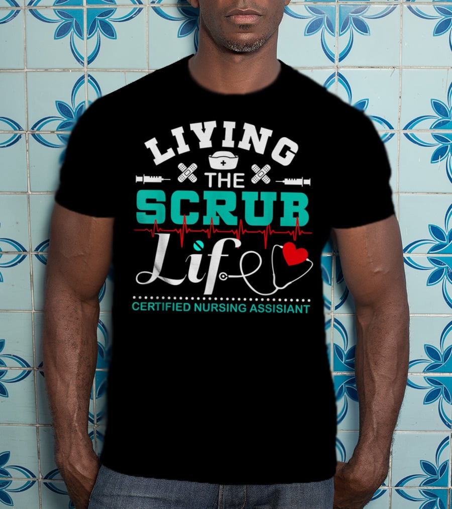 Living The Scrub Life Certified Nursing Assistant With Stethoscope And Heart T-Shirt