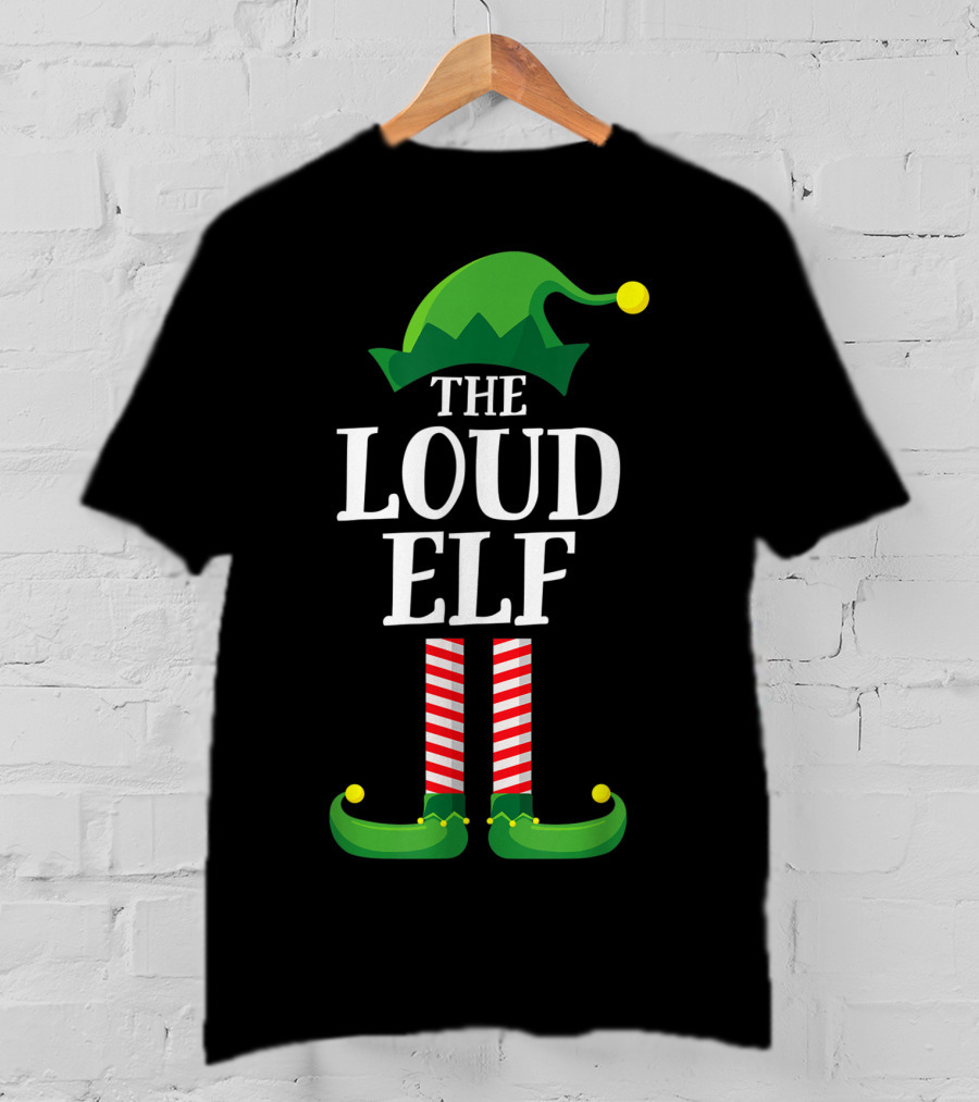 The Loud Elf Matching Family Group Christmas Party Festive T-Shirt