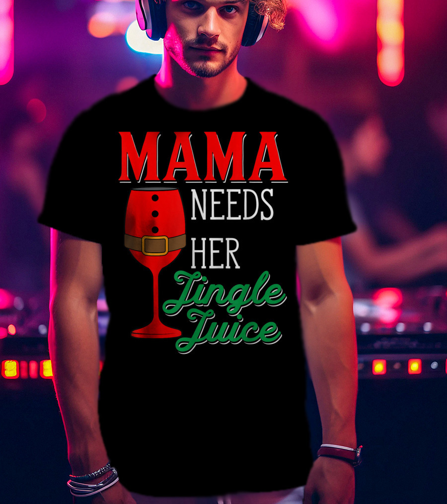 Mama Needs Her Jingle Juice Wine Glass Santa Suit T-Shirt