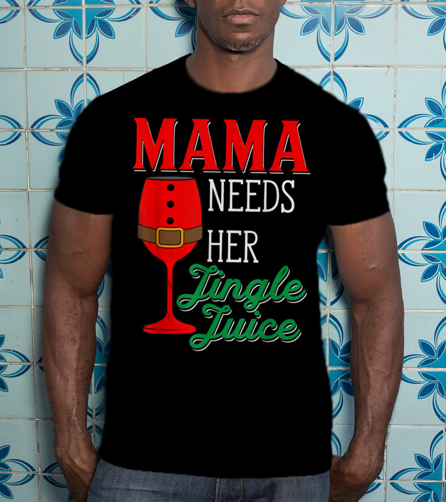 Mama Needs Her Jingle Juice Wine Glass Santa Suit T-Shirt
