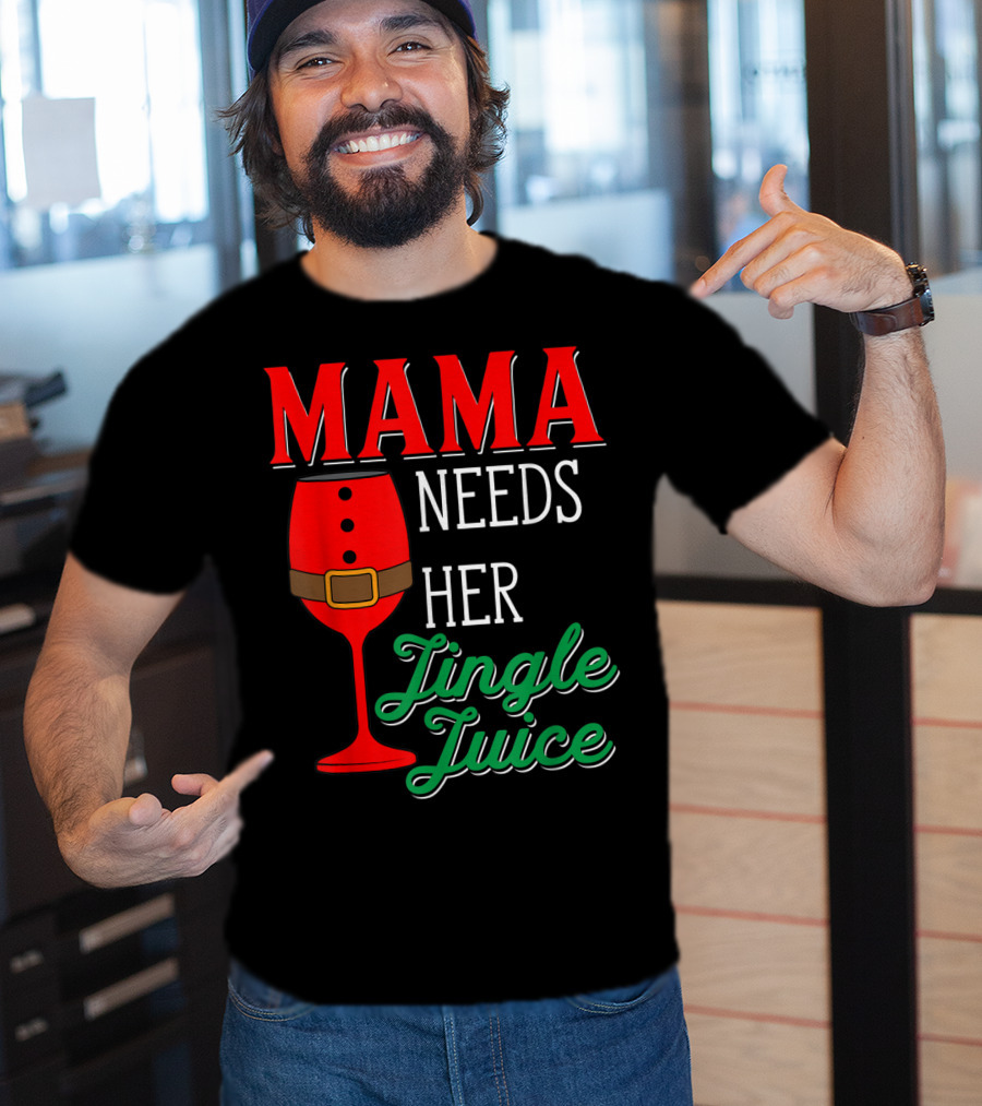 Mama Needs Her Jingle Juice Wine Glass Santa Suit T-Shirt