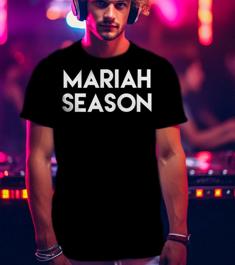 Mariah Season Is Here T-Shirt