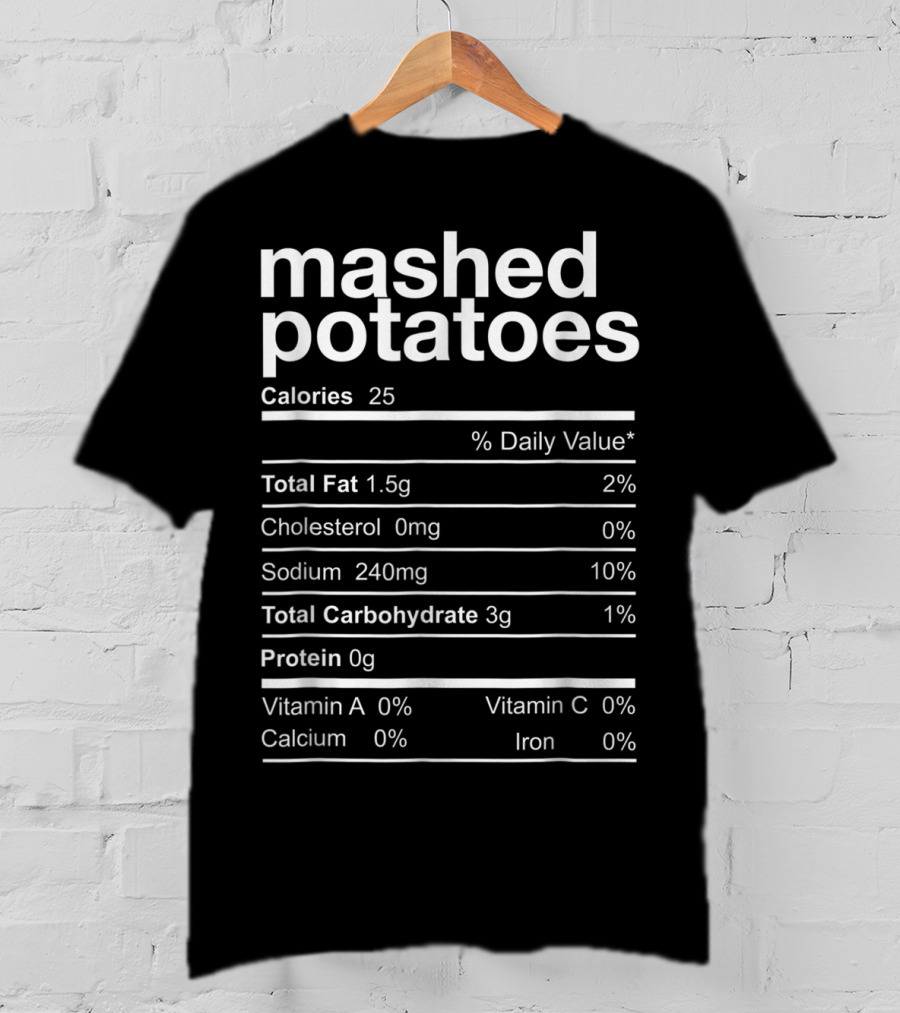 Mashed Potatoes Calories Total Fat Sodium Carbohydrates Protein Vitamin A Calcium Vitamin C Iron T-Shirt