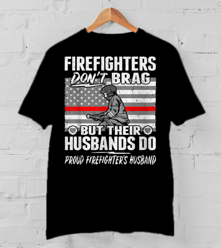 Firefighters Don't Brag But Their Husbands Do Proud Firefighter's Husband T-Shirt