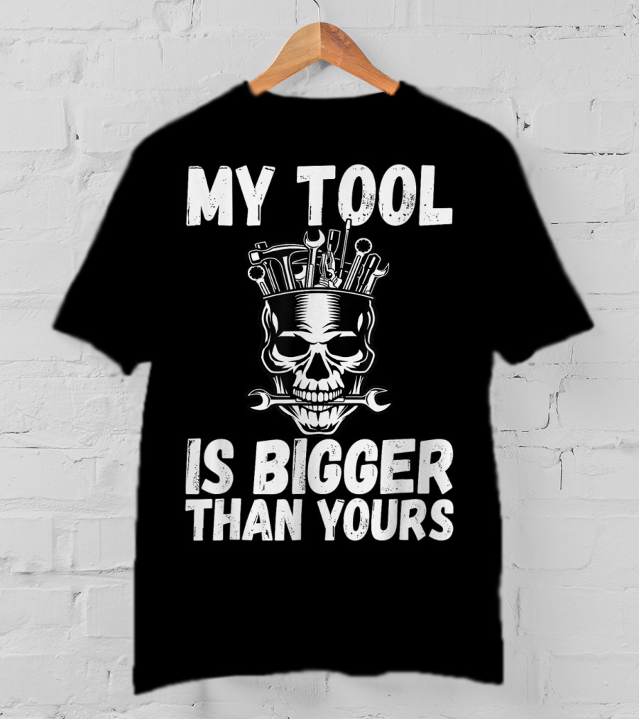 My Tool Is Bigger Than Yours Funny Vulgar Skull Wrenches T-Shirt