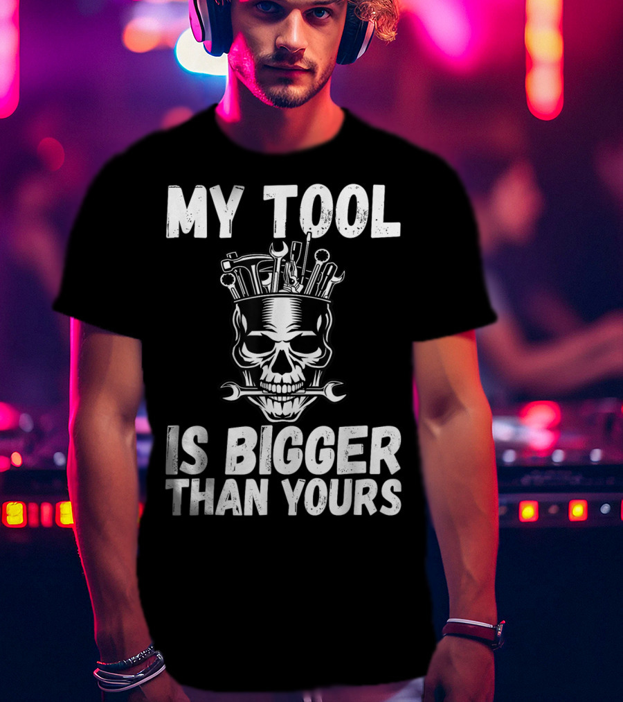 My Tool Is Bigger Than Yours Funny Vulgar Skull Wrenches T-Shirt