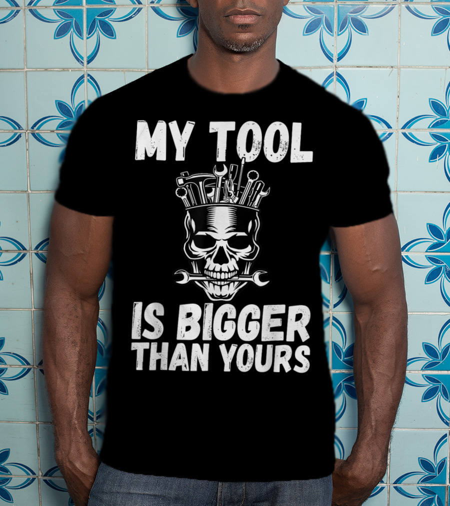 My Tool Is Bigger Than Yours Funny Vulgar Skull Wrenches T-Shirt