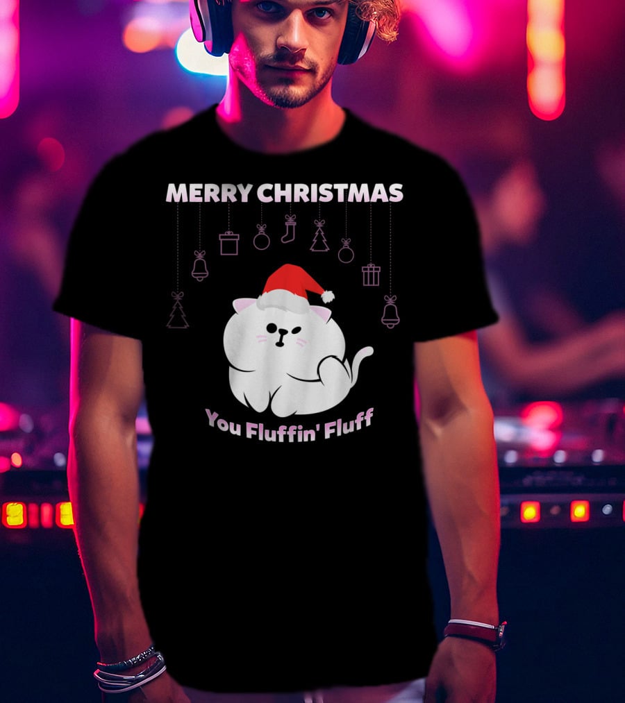Merry Christmas You Fluffin' Fluff Cat With Santa Hat And Holiday Ornaments T-Shirt
