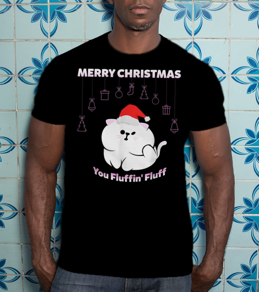 Merry Christmas You Fluffin' Fluff Cat With Santa Hat And Holiday Ornaments T-Shirt