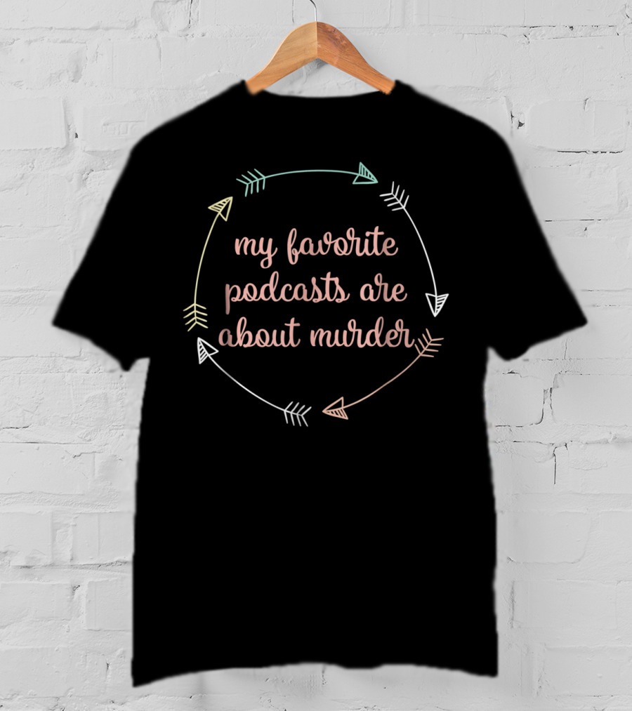 My Favorite Podcasts Are About Murder Arrows Circular T-Shirt