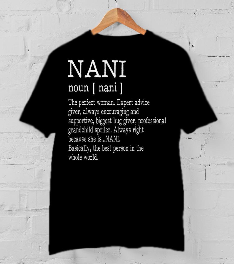 Nani Definition The Perfect Woman Expert Advice Giver Professional Grandchild Spoiler T-Shirt