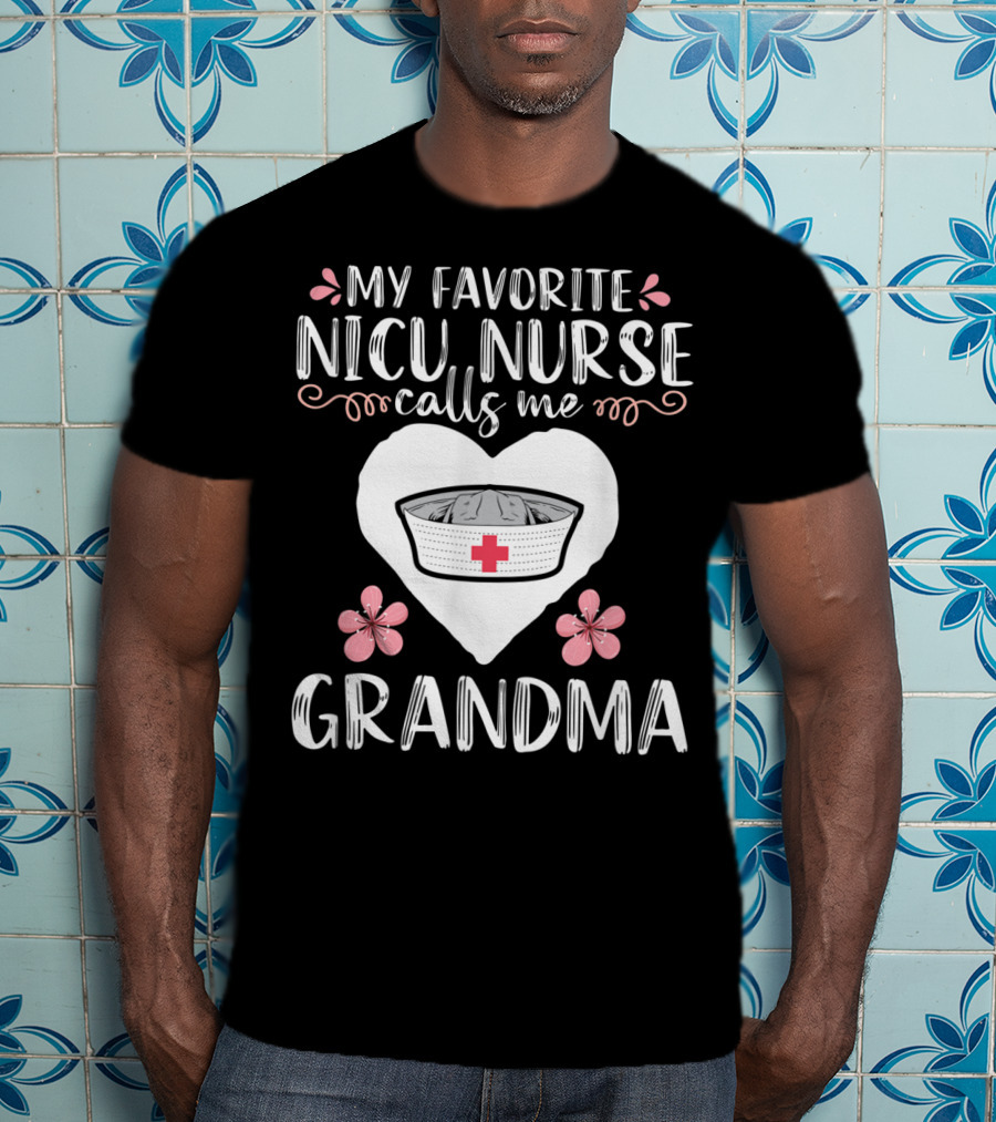 My Favorite NICU Nurse Calls Me Grandma T-Shirt