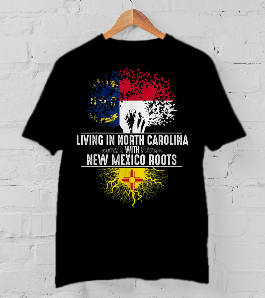 Living In North Carolina With New Mexico Roots T-Shirt