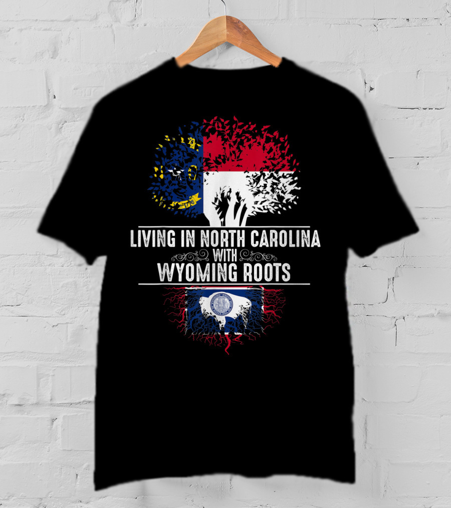 Living In North Carolina With Wyoming Roots State Flags And Tree Roots T-Shirt
