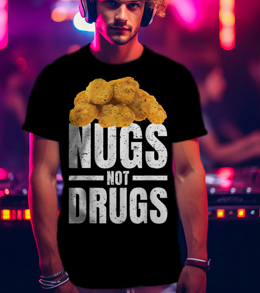 Nugs Not Drugs Funny Chicken Nugget Humor T-Shirt