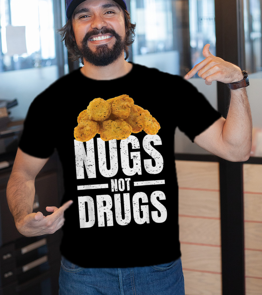 Nugs Not Drugs Funny Chicken Nugget Humor T-Shirt