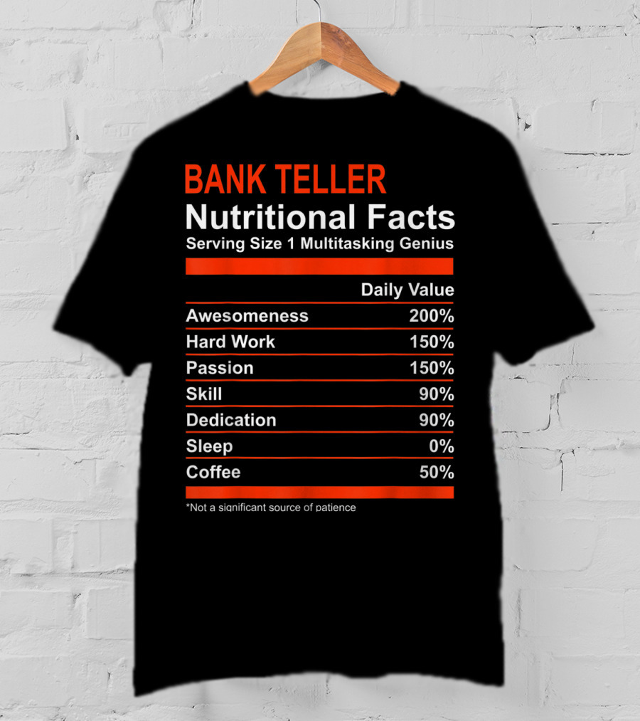 Bank Teller Nutritional Facts Serving Size 1 Multitasking Genius Awesomeness 200% Hard Work Passion Skill Dedication Sleep Coffee T-Shirt